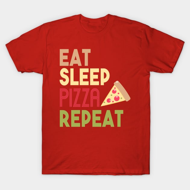 EAT SLEEP PIZZA REPEAT T-Shirt by upursleeve